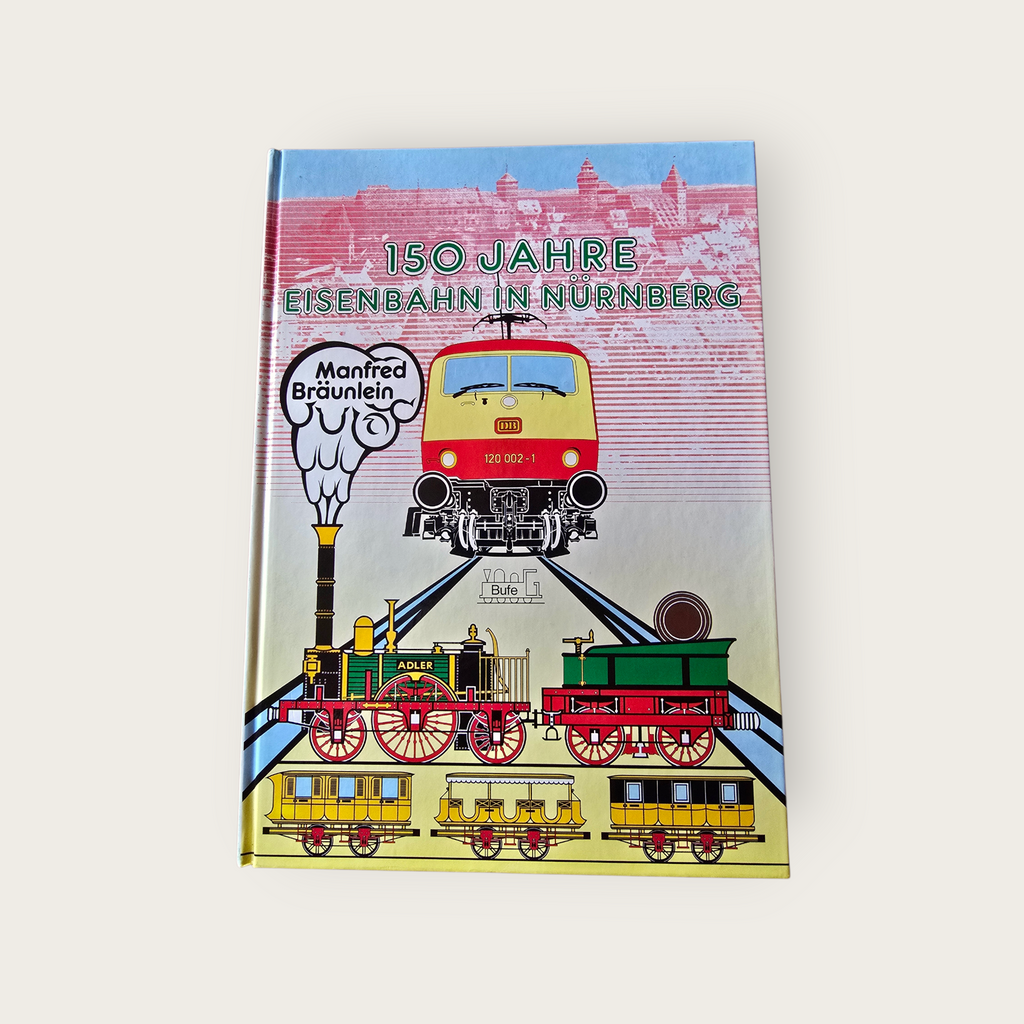 150 Jahre Eisenbahn in Nürnberg - Manfred Bräunlein (1985)