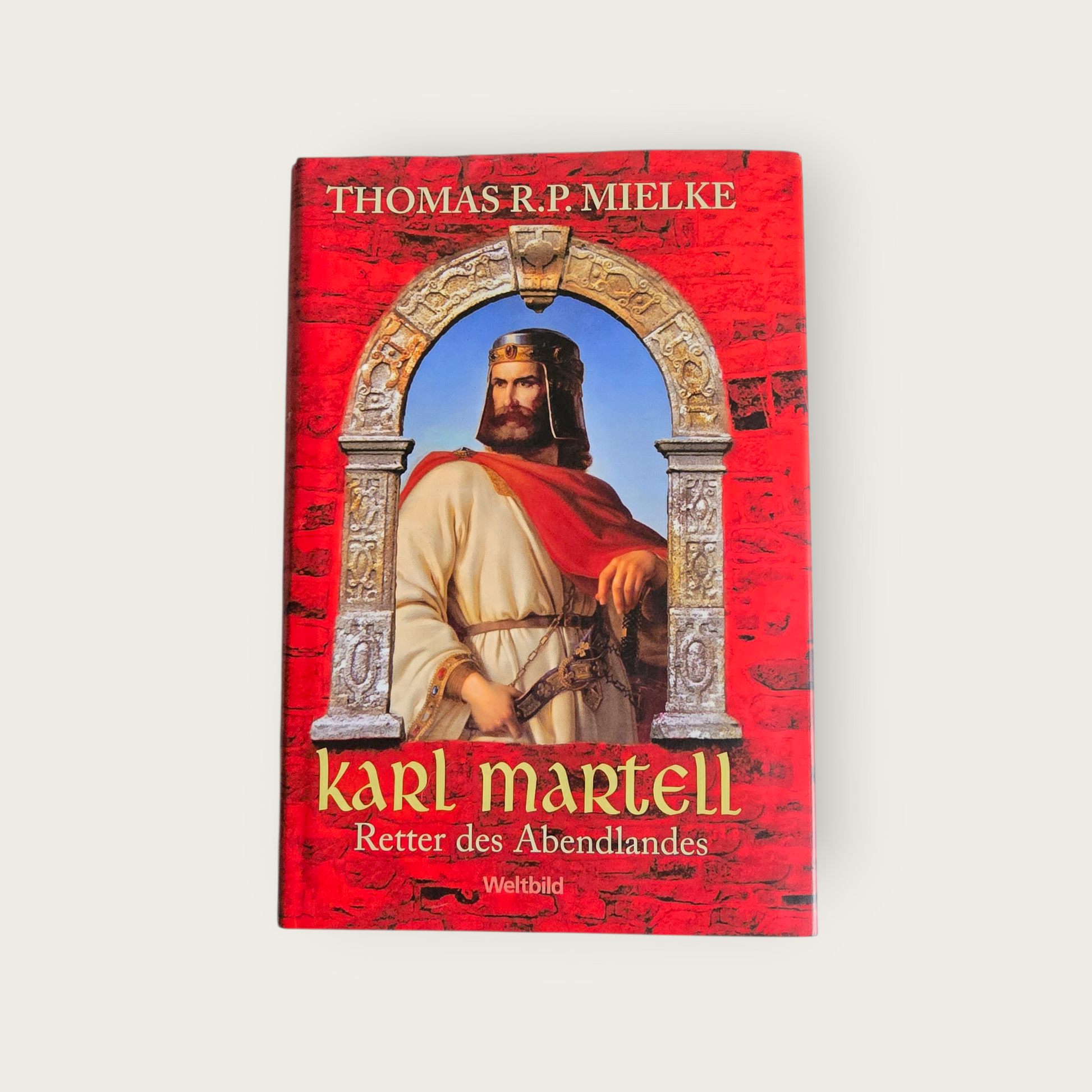 Karl Martell - Retter des Abendlandes von Thomas R. P. Mielke (2004)